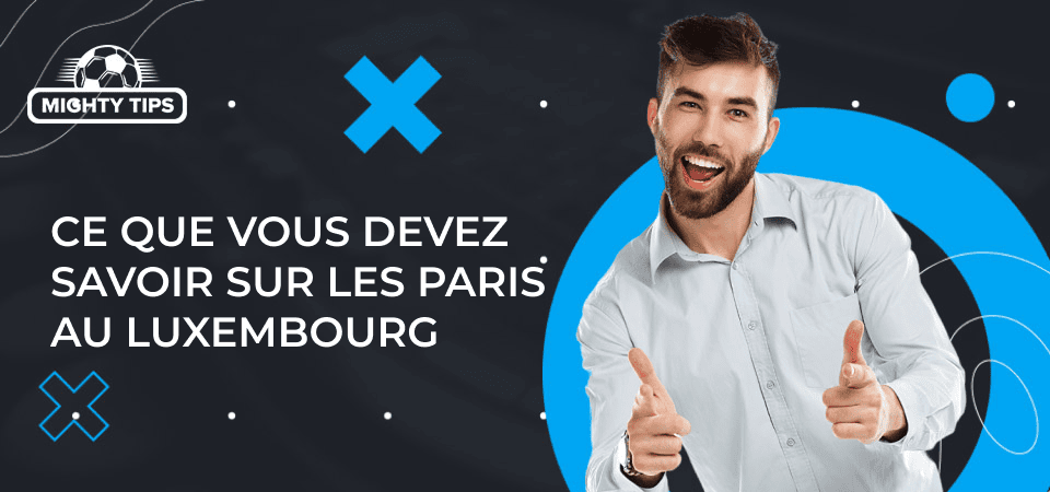 Ce que vous devez savoir sur les paris au Luxembourg