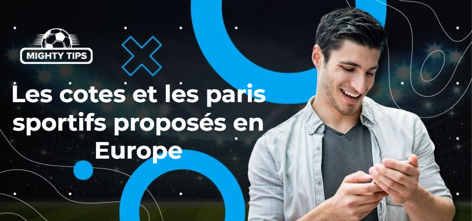 Les cotes et les paris sportifs proposés en Europe